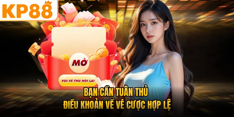 Bạn cần tuân thủ điều khoản về vé cược hợp lệ
