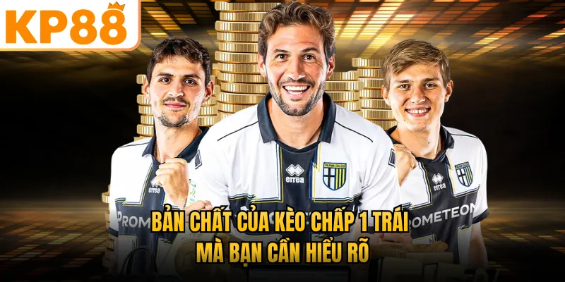 Bản chất của kèo chấp 1 trái KP88 mà bạn cần hiểu rõ