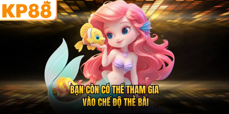 Bạn còn có thể tham gia vào chế độ thẻ bài