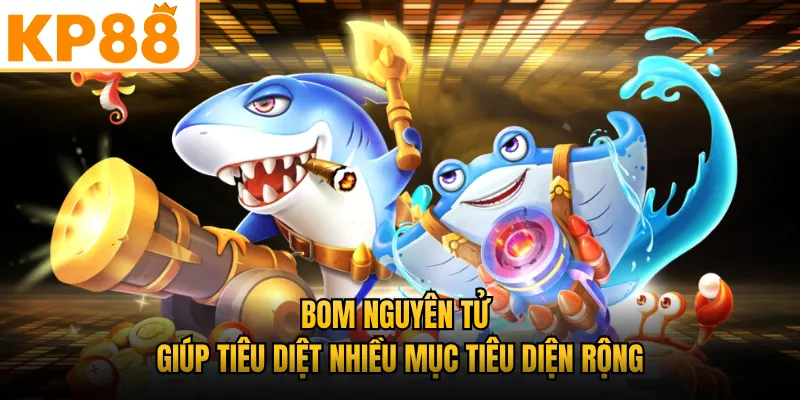 Bom nguyên tử giúp tiêu diệt nhiều mục tiêu diện rộng