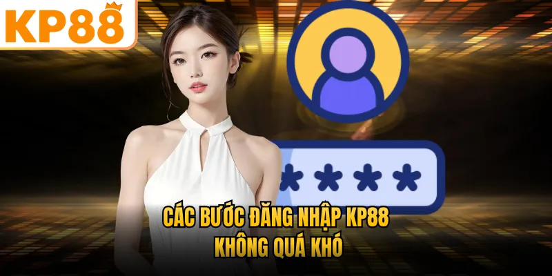 Các bước đăng nhập KP88 không quá khó