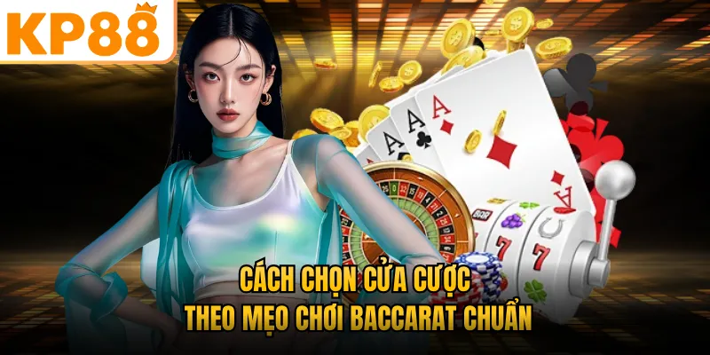 Cách chọn cửa cược theo mẹo chơi Baccarat KP88 chuẩn