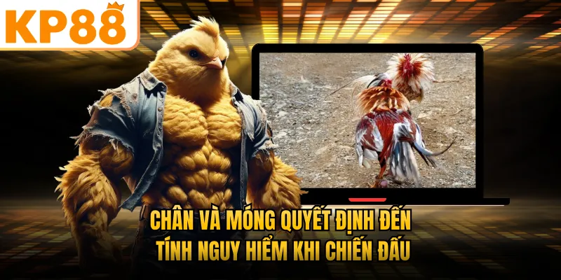 Chân và móng quyết định đến tính nguy hiểm khi chiến đấu