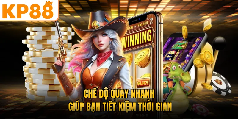 Chế độ quay nhanh giúp bạn tiết kiệm thời gian