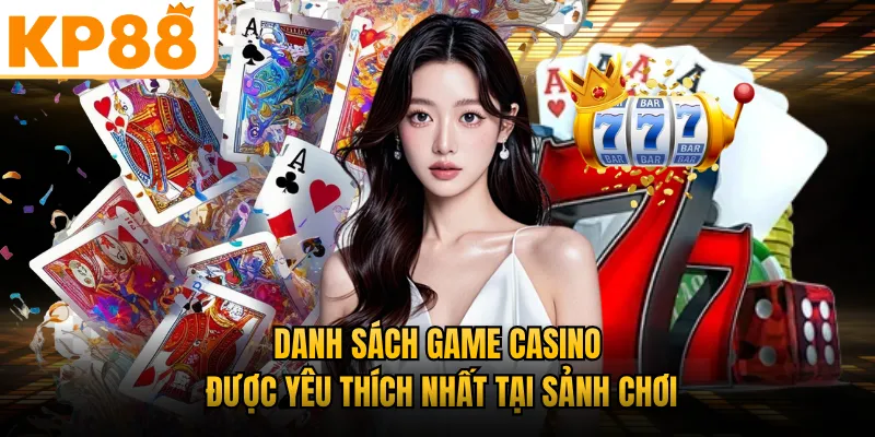 Danh sách game casino được yêu thích nhất tại sảnh chơi