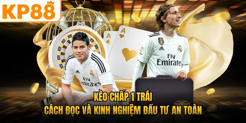 Kèo Chấp 1 Trái KP88 - Cách Đọc Và Kinh Nghiệm Đầu Tư An Toàn