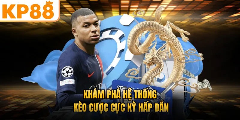 Khám phá hệ thống kèo cược cực kỳ hấp dẫn