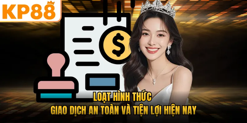 Loạt hình thức giao dịch an toàn và tiện lợi hiện nay