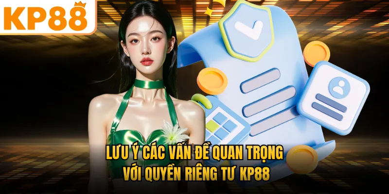 Lưu ý các vấn đề quan trọng với quyền riêng tư KP88