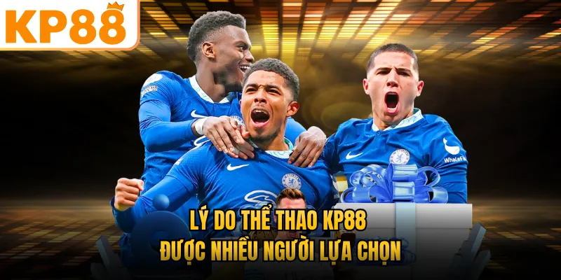 Lý do thể thao KP88 được nhiều người lựa chọn