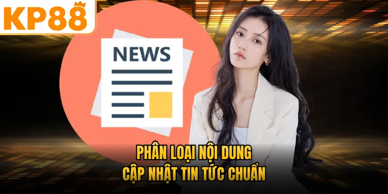 Phân loại nội dung cập nhật tin tức chuẩn