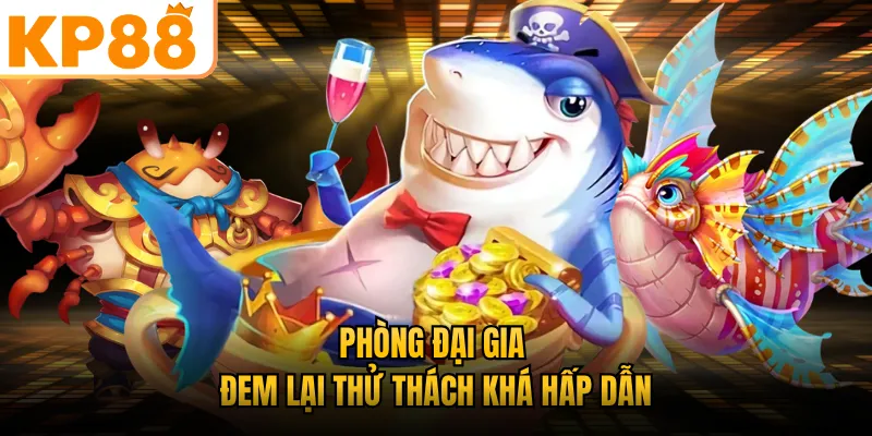 Phòng đại gia đem lại thử thách khá hấp dẫn