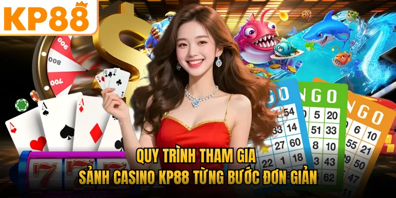 Quy trình tham gia sảnh Casino KP88 từng bước đơn giản