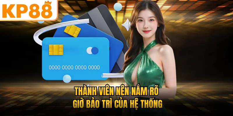 Thành viên nên nắm rõ giờ bảo trì của hệ thống