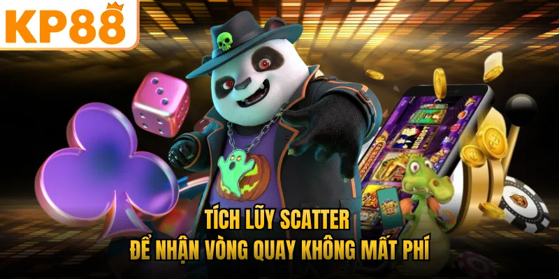 Tích lũy Scatter để nhận vòng quay không mất phí