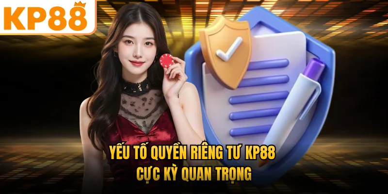 Yếu tố quyền riêng tư KP88 cực kỳ quan trọng